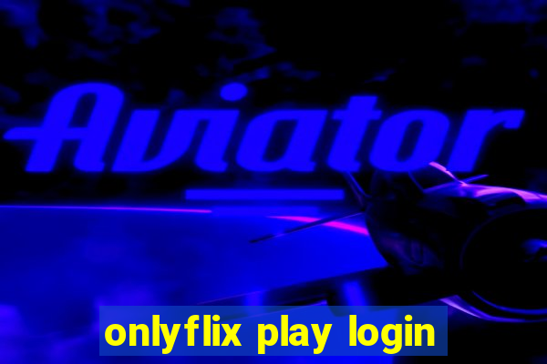 onlyflix play login